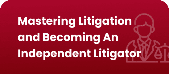 Mastering Litigation and Becoming An Independent Litigator